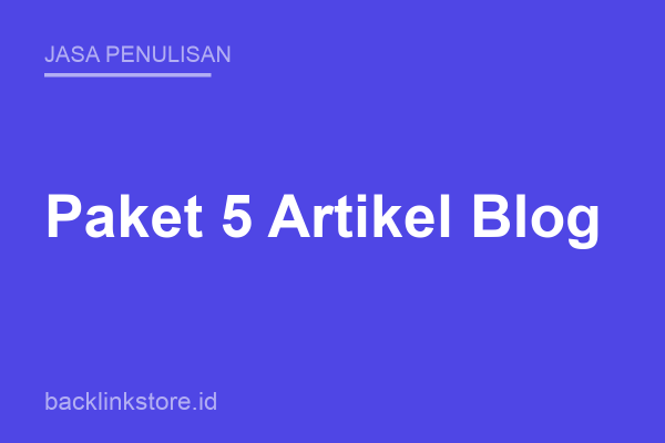 Paket 5 Artikel Blog (500 Kata)